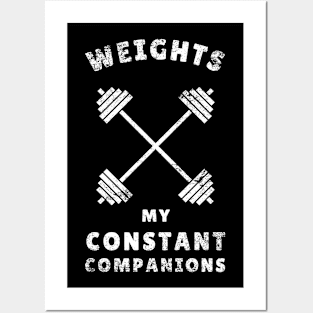 Weights: My constant companions Funny Lifting Posters and Art